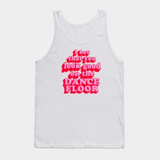 I Bet That You Look Good On The Dancefloor Tank Top